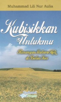 Kubisikkan untukmu : renungan mutiara hati di bulan suci