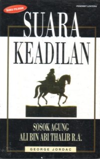 Suara keadilan : sosok agung Ali bin Abi Thalib