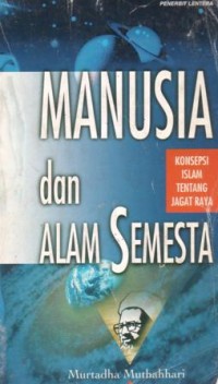 Manusia dan alam semesta : konsepsi Islam tentang jagat raya