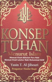 Konsep Tuhan menurut Islam : memuat kisah dan silsilah para Nabi memuat kisah leluhur nabi Muhammad SAW