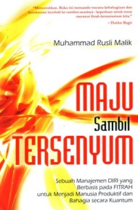 Maju sambil tersenyum : sebuah manajemen diri yang berbasis pada fitrah untuk menjadi manusia produktif dan bahagia secara kuantum
