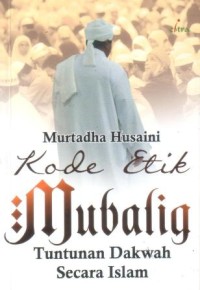 Kode etik mubalig : tuntunan dakwah secara Islam