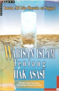 Warisan Islam tentang hak asasi : menghormati hak asasi, membangun masyarakat ideal