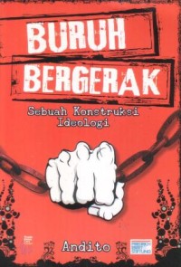 Buruh bergerak : sebuah konstruksi ideologi