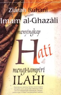 Ziarah ruhani bersama imam al-Ghazali : menyingkap hati menghampiri Ilahi