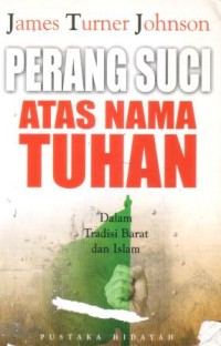 Perang suci atas nama Tuhan : dalam tradisi barat dan Islam