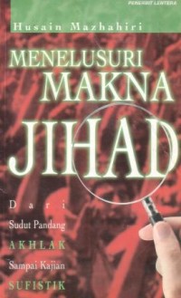 Menelusuri makna jihad : dari sudut pandang akhlak sampai kajian sufistik