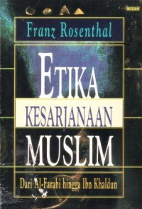 Etika kesarjanaan muslim : dari al-farabi hingga ibn khaldun