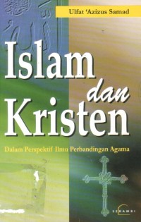 Islam dan kristen : dalam perspektif ilmu perbandingan