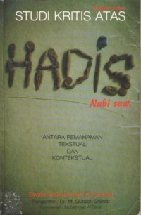 Studi kritis atas Hadis Nabi saw : antara pemahaman tekstual dan kontekstual
