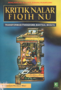 Kritik nalar fiqih NU : tranformasi paradigma bahtsul masa'il