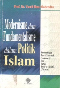 Modernisme dan fundamentalisme dalam politik : perbandingan partai masyumi ( indonesia ) dan partai jama'at-i-islami ( pakistan )