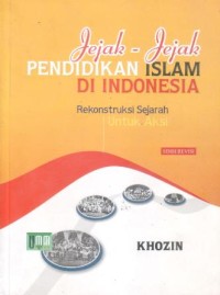 Jejak-jejak pendidikan islam di indonesia : rekontruksi sejarah untuk aksi ( edisi revisi )