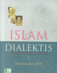 Islam dialektis : membendung dogmatisme menuju leberalisme