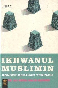 Ikhwanul Muslimin : konsep gerakan terpadu ( jilid 1 )