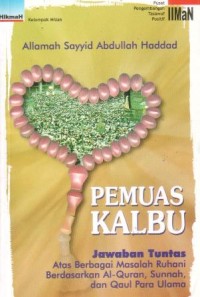 Pemuas kalbu : jawaban tuntas atas berbagai masalah ruhani berdasarkan Al-quran, sunnah dan qoul para ulama