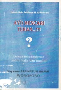 Ayo mencari Tuhan...!!! : sebuah dialog keagamaan antara kafir dan muslim
