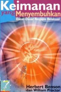Keimanan yang menyembuhkan : dasar-dasar respons relaksasi