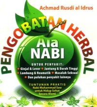 Pengobatan herbal ala Nabi : tuntunan praktis nabi Muhammad SAW untuk hidup sehat secara alami
