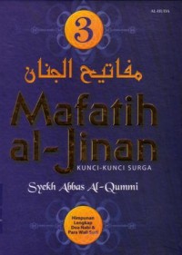 Mafatih al-Jinan (3) : kunci-kunci surga himpunan lengkap doa Nabi dan para wali suci