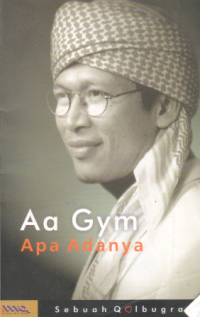 Aa gym apa adanya : sebuah qolbugrafi