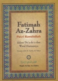 Fatimah Az-Zahra putri Rasulullah : dalam doa-doa dan wirid hariannya