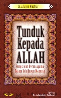 Tunduk kepada Allah : fungsi dan peran agama dalam kehidupan manusia