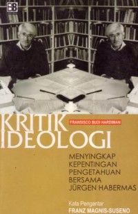 Kritik ideologi : menyingkap kepentingan pengetahuan bersama Jurgen Habermas