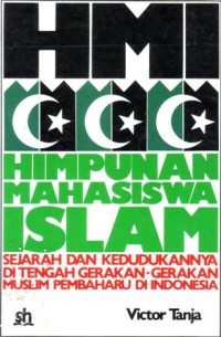 Himpunan mahasiswa islam : sejarah dan kedudukannya di tengah gerakan-gerakan muslim pembaharu di indonesia
