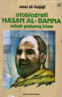Otobiografi Hasan Al-Bana : tokoh pejuang islam