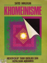 Khomeinisme : menyingkap tabir dan ideologidan kepalsuan aqidahnya