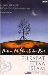 Antara Al-ghazali dan kant : filsafat etika islam