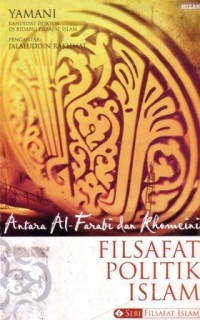 Antara Al-Farabi dan Khomeini : filsafat politik islam