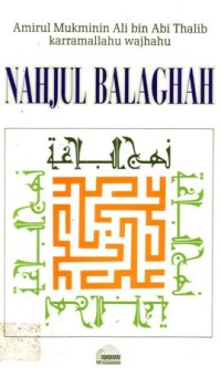 Nahjul balaghah : Amirul Mukminin Ali bin Abi Thalib karramallahu wajhahu