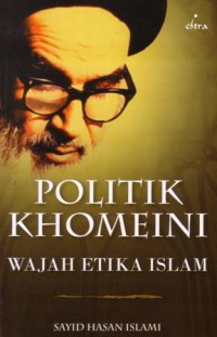 Politik Khomeini : wajah etika islam