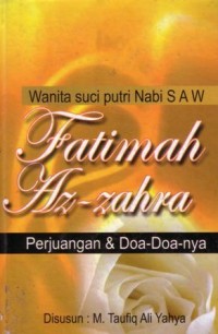 Wanita suci putri Nabi saw Fatimah Az-Zahra : perjuangan dan doa-doanya