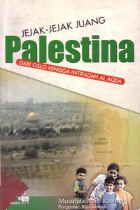 Jejak-jejak juang palestina : dari oslo hingga intifadah al aqsa