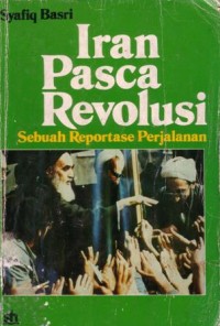 Iran pasca revolusi : sebuah reportase perjalanan
