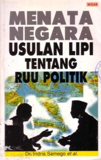 Menata negara : usulan LIPI tentang RUU politik