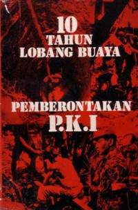 10 tahun lobang buaya : pemberontakan P.K.I