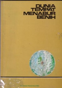 Dunia tempat menabur benih : nukilan khotbah dan ceramah di masjid agung al a'raf 1987-1988