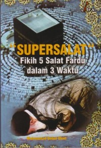 Supersalat : fikih 5 salat fardu dalam 3 waktu