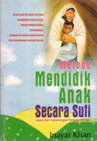 Metode mendidik anak secara sufi : sejak dari kandungan hingga remaja