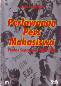 Perlawanan pers mahasiswa : proses sepanjang NKK/BKK