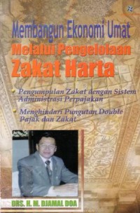 Membangun ekonomi umat melalui pengelolaan zakat harta : pengumpulan zakat dengan sistem administrasi perpajakan,menghindari pungutan doubel pajak dan zakat