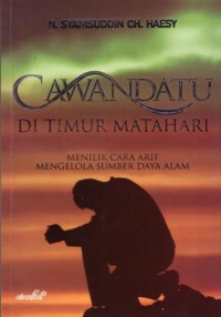 Cawandatu di timur matahari : menilik cara arif mengelola sumber daya alam