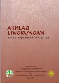 Akhlaq lingkungan : panduan berprilaku ramah lingkungan