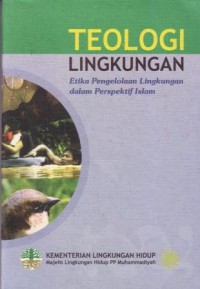 Teologi lingkungan : etika pengelolaan lingkungan dalam perspektif islam