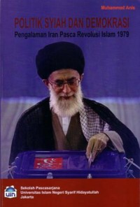 Politik syiah dan demokrasi : pengalaman iran pasca revolusi islam 1979
