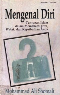 Mengenal diri : tuntunan islam dalam memahami jiwa,watak,dan kepribadian anda